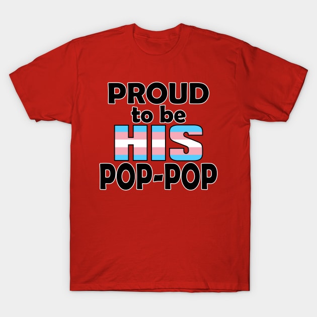 Proud to be HIS Pop-Pop (Trans Pride) T-Shirt by DraconicVerses